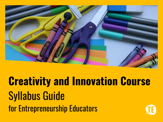 Creativity and Innovation Course Syllabus Guide for Entrepreneurship Educators