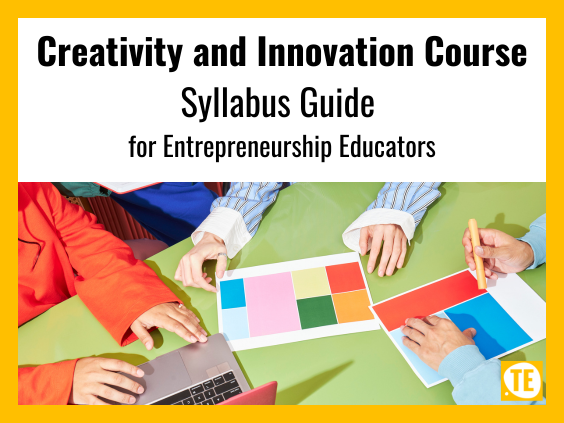 Creativity and Innovation Course Syllabus Guide for Entrepreneurship Educators